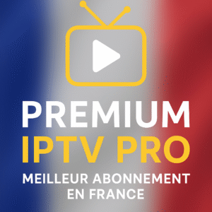 Premium IPTV PRO Meilleur Abonnement en France